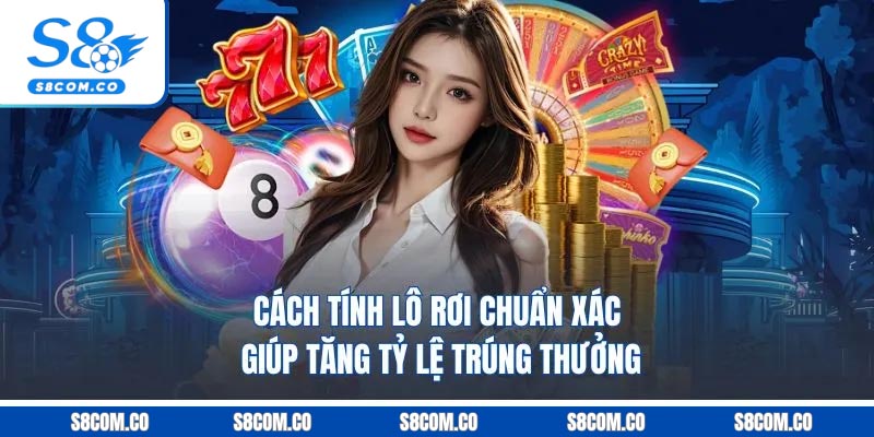 Cách Tính Lô Rơi Chuẩn Xác Giúp Tăng Tỷ Lệ Trúng Thưởng Cách Tính Lô Rơi Chuẩn Xác Giúp Tăng Tỷ Lệ Trúng Thưởng